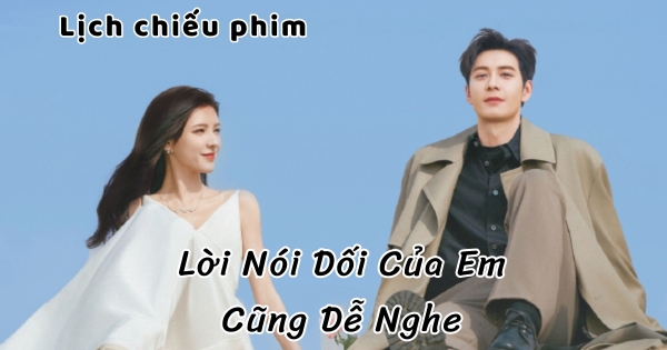 Lch chiu phim Li Ni Di Ca Em Cng D Nghe tp 1 mi nht, chnh xc  nht