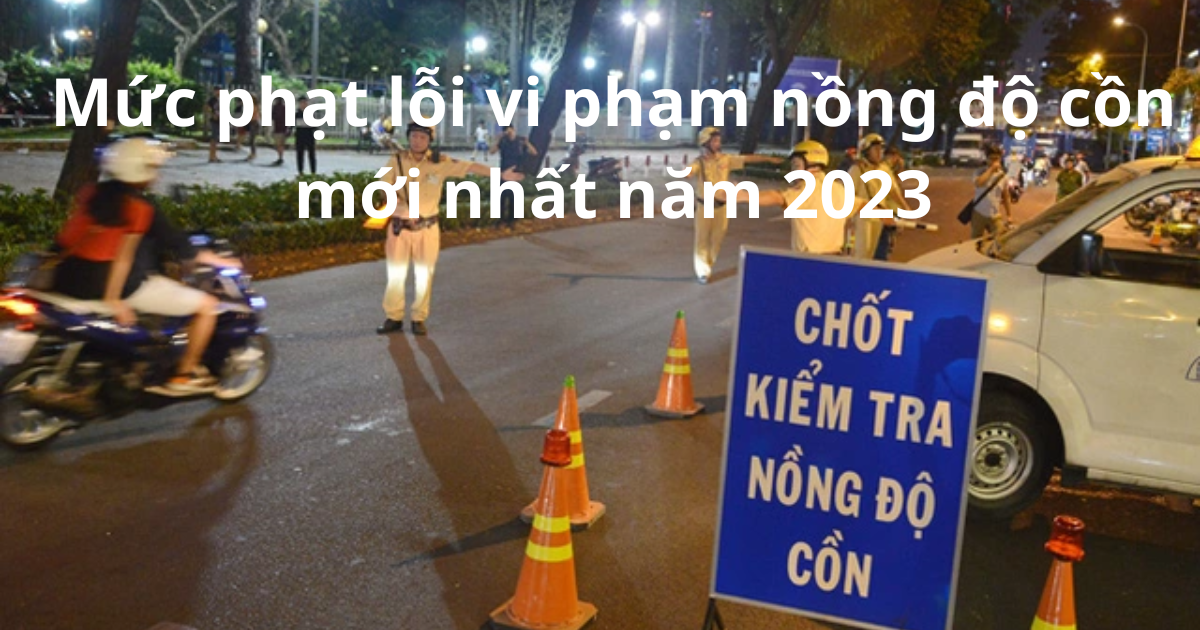 muc phat loi vi pham nong do con moi nhat nam 2023