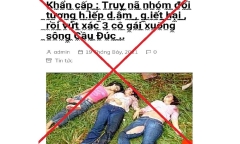 Bác tin truy nã nhóm đối tượng hiếp dâm, giết hại rồi vứt xác 3 cô gái xuống sông Cầu Đúc
