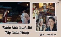 Thiếu Niên Bạch Mã Túy Xuân Phong tập 9-10 Review: Đông Quân thể hiện kỹ năng gì ở vòng sơ khảo?