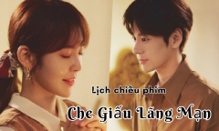 Lịch chiếu phim Che Giấu Lãng Mạn tập 1-30 mới nhất, chính xác nhất