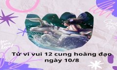 Tử vi vui 12 cung hoàng đạo ngày 10/8: Kim Ngưu cần cẩn thận tiền bạc
