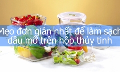 Mẹo đơn giản nhất để làm sạch dầu mỡ trên hộp thủy tinh