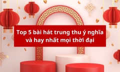 Gợi ý top 5 bài hát về Tết Trung thu ý nghĩa và hay nhất mọi thời đại