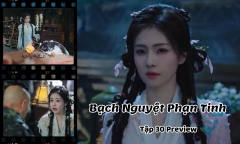 Bạch Nguyệt Phạn Tinh tập 30 Preview: “Trà xanh” liên tục tung chiêu hại Bạch Thước