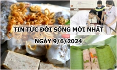 Tin tức đời sống ngày 9/6/2024: Đột ngột buồn nôn, sốt nhẹ sau khi ăn bánh cuốn