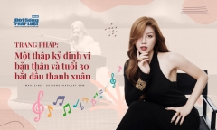 [E] Trang Pháp: Một thập kỷ định vị bản thân và tuổi 30 bắt đầu thanh xuân
