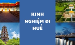 Kinh nghiệm đi Huế: Lưu trú, thăm quan, ẩm thực và những 