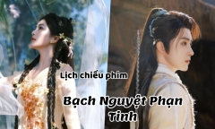 Lịch chiếu phim Bạch Nguyệt Phạn Tinh tập 28 đến 35 mới nhất, chính xác nhất