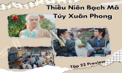 Thiếu Niên Bạch Mã Túy Xuân Phong tập 22 Preview: Đông Quân bị đánh, chuyện gì xảy ra?