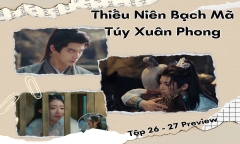 Thiếu Niên Bạch Mã Túy Xuân Phong tập 26-27 Preview: Đông Quân bị nhốt, Đỉnh Chi vướng tâm ma?