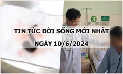 Tin tức đời sống ngày 10/6/2024: Phát hiện vắt còn sống trong mũi bé trai 7 tuổi