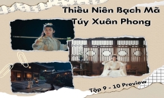 Thiếu Niên Bạch Mã Túy Xuân Phong tập 9-10 Preview: Ai dạy Đông Quân nội công?