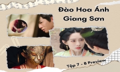 Đào Hoa Ánh Giang Sơn tập 7-8 Preview: Khương Đào Hoa gặp nguy, Thẩm Tại Dã có kịp cứu?