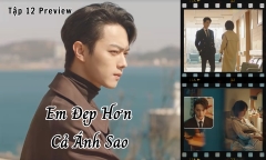 Em Đẹp Hơn Cả Ánh Sao tập 12 Preview: Kỷ Tinh bị ốm, Hàn Đình liệu có còn giận?