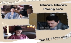 Phim “Chước Chước Phong Lưu” tập 27-28 Preview: Định Vương bệnh nặng, rời khỏi Định Kinh