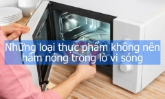 Những loại thực phẩm không nên hâm nóng trong lò vi sóng