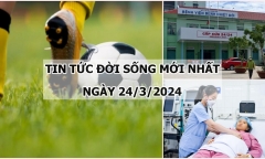 Tin tức đời sống mới nhất ngày 24/3: Người đàn ông bị vỡ tinh hoàn sau tai nạn khi đá bóng