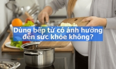 Dùng bếp từ có ảnh hưởng đến sức khỏe không?