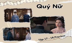 Quý Nữ tập 17, 18 Preview: Hàn Nhạn và Vân Tịch “đường ai nấy đi”, không hẹn gặp lại?
