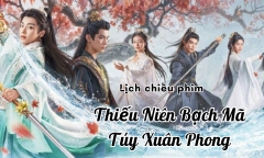 Lịch chiếu phim Thiếu Niên Bạch Mã Túy Xuân Phong tập 9 đến 16 mới nhất