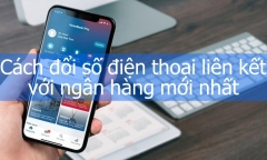 Cách đổi số điện thoại liên kết với ngân hàng mới nhất