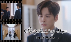 Che Giấu Lãng Mạn tập 27 Preview: Bí mật bại lộ, Kỷ Hằng chuyển công tác