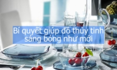 Bí quyết giúp đồ thủy tinh sáng bóng như mới