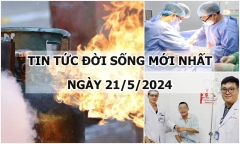 Tin tức đời sống ngày 21/5/2024: Nổ bình gas, 4 người một nhà nhập viện