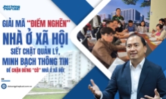 Giải mã “điểm nghẽn” nhà ở xã hội – Bài 3: Siết chặt  quản lý, minh bạch thông tin để chặn đứng “cò” nhà ở xã hội