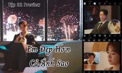 Em Đẹp Hơn Cả Ánh Sao tập 32 Preview: Kỷ Tinh thất vọng bỏ đi, Hàn Đình làm gì?