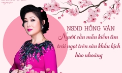 [E] NSND Hồng Vân: Người cần mẫn kiếm tìm trái ngọt trên sân khấu kịch hào nhoáng