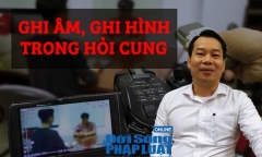 Ghi âm, ghi hình khi hỏi cung: Không phải máy móc, con người mới là yếu tố quyết định
