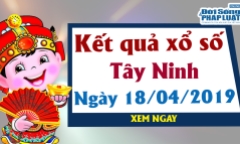 Trực tiếp kết quả Xổ số Tây Ninh thứ 5 ngày 18/4/2019