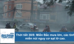 Dự báo thời tiết ngày 30/8: Miền Bắc mưa lớn, các tỉnh miền núi nguy cơ sạt lở cao