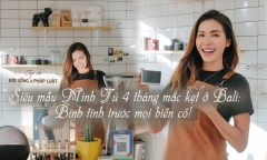 Siêu mẫu Minh Tú mắc kẹt ở Bali 4 tháng: Bĩnh tĩnh trước mọi biến cố!