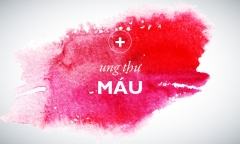 Nhận biết ung thư máu, ai cũng cần biết sớm để thoát
