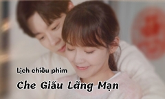 Lịch chiếu phim Che Giấu Lãng Mạn tập 21 đến 32 mới nhất, chính xác nhất
