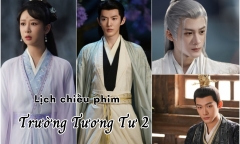 Lịch chiếu phim Trường Tương Tư 2 tập 18 đến 23 mới nhất, chính xác nhất