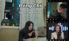 Đông Chí tập 15-16 Preview: Một kẻ phản diện lộ mặt, Lục Yên - Thành Ngật “lành ít dữ nhiều”