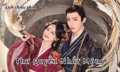 Lịch chiếu phim Thư Quyển Nhất Mộng tập 1 đến 16 mới nhất, chính xác nhất