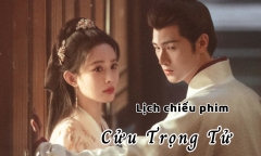 Lịch chiếu phim Cửu Trọng Tử tập 1 đến 4 mới nhất, chính xác nhất