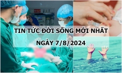 Tin tức đời sống ngày 7/8/2024: Cấp cứu bé 2 tuổi nguy kịch do đuối nước