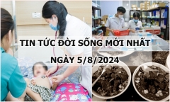 Tin tức đời sống ngày 5/8/2024: Người đàn ông tử vong sau khi ăn tiết canh
