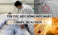 Tin tức đời sống ngày 30/4/2024: Bất ngờ bị ngừng tim khi đang chơi cầu lông