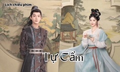 Lịch chiếu phim Tự Cẩm của Cảnh Điềm - Trương Vãn Ý mới nhất, chính xác nhất