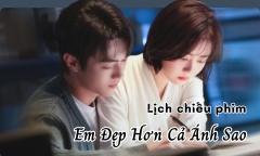 Lịch chiếu phim Em Đẹp Hơn Cả Ánh Sao tập 33 đến 40 mới nhất, chính xác nhất
