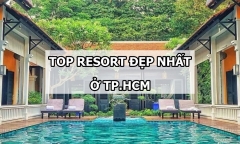 Điểm tên 6 resort đẹp nhất ở TP.HCM nhìn là mê