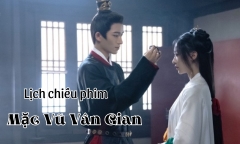 Lịch chiếu phim Mặc Vũ Vân Gian từ tập 29 đến 36 mới nhất, chính xác nhất