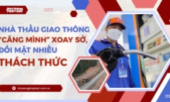 Nhà thầu giao thông “căng mình” xoay sở, đối mặt nhiều thách thức